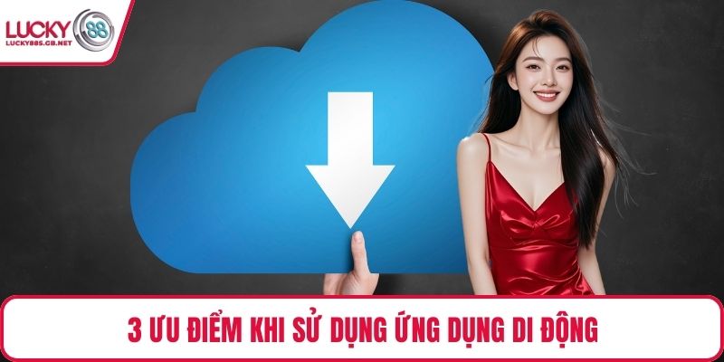 3 ưu điểm khi sử dụng ứng dụng di động
