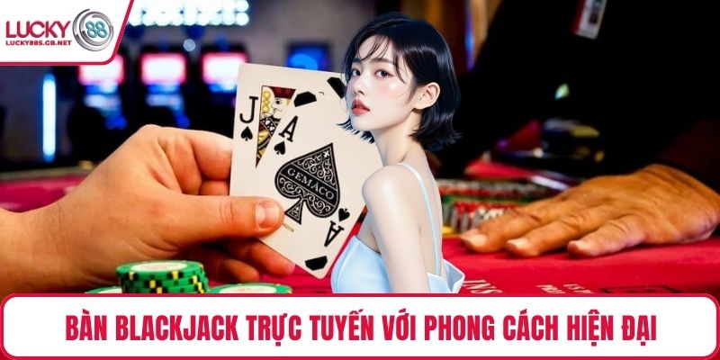 Bàn blackjack trực tuyến với phong cách hiện đại
