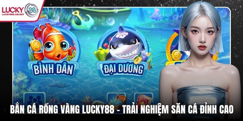 Bắn cá Rồng Vàng lucky88