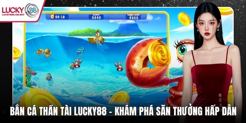 Bắn cá Thần Tài lucky88