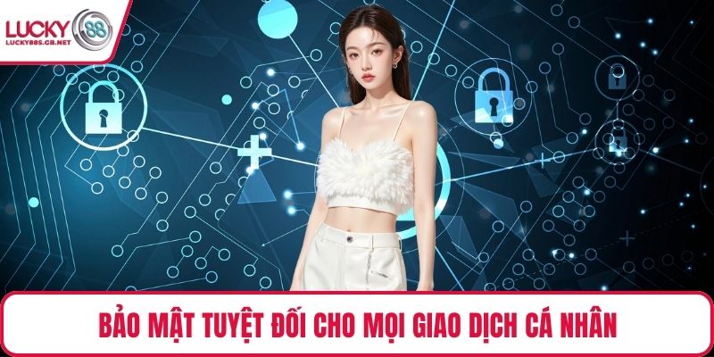 Bảo mật tuyệt đối cho mọi giao dịch cá nhân