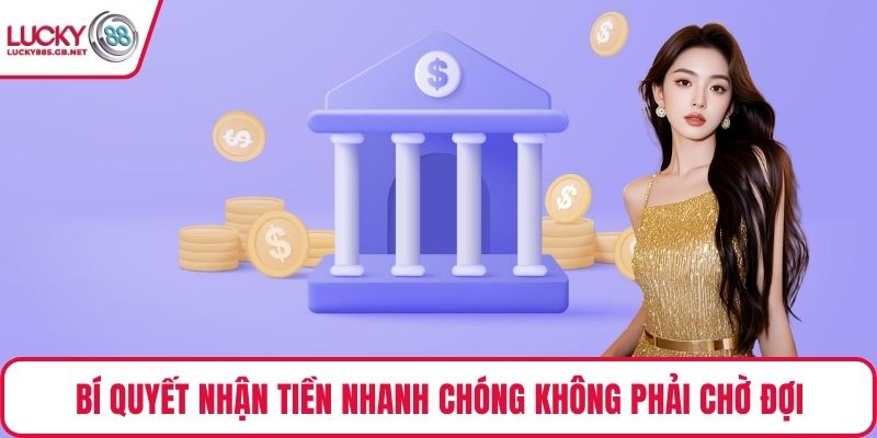 Bí quyết nhận tiền nhanh chóng không phải chờ đợi