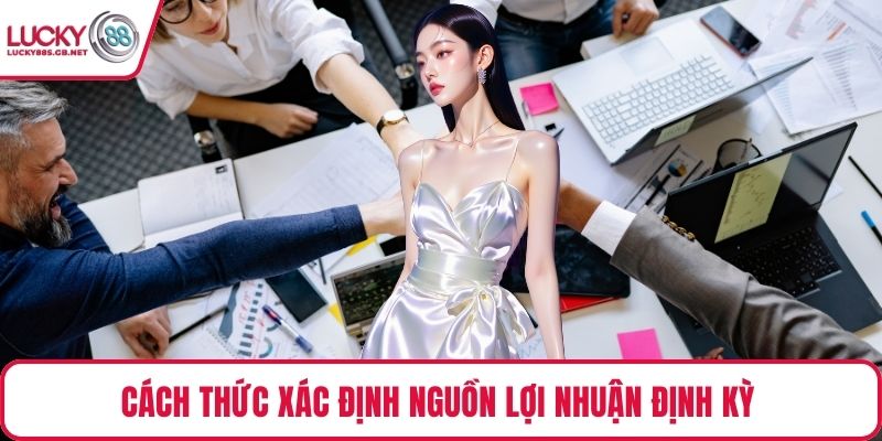 Cách thức xác định nguồn lợi nhuận định kỳ