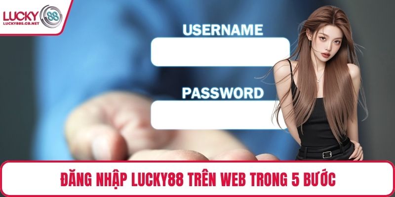 Đăng nhập Lucky88 trên web trong 5 bước