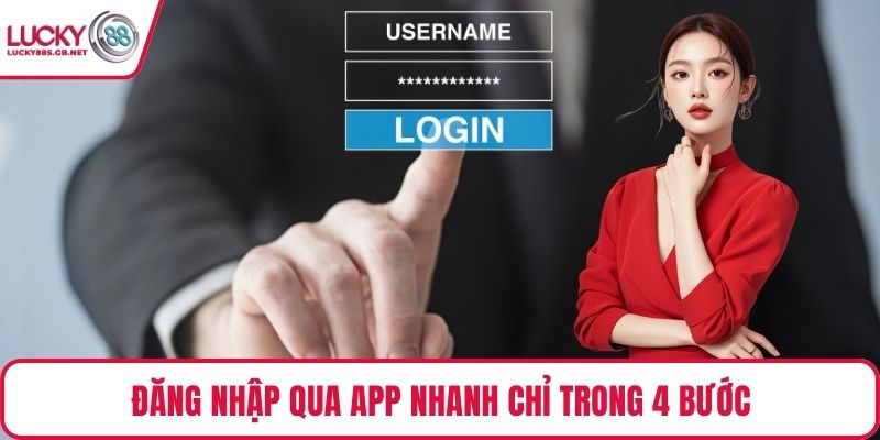 Đăng nhập qua app nhanh chỉ trong 4 bước