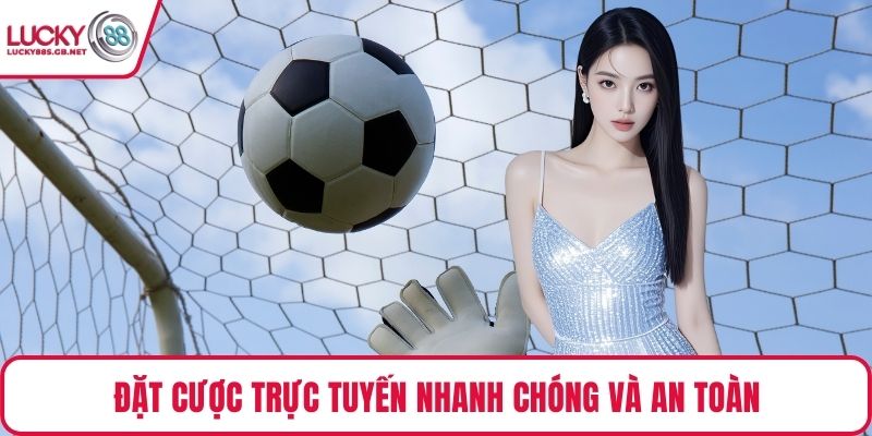 Đặt cược trực tuyến nhanh chóng và an toàn