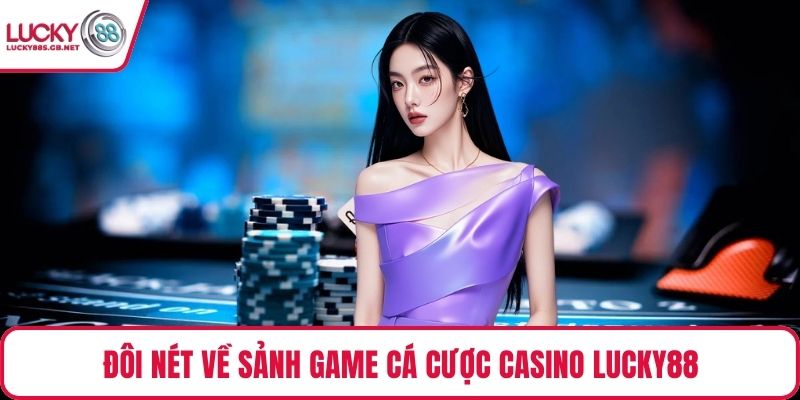 Đôi nét về sảnh game cá cược casino Lucky88