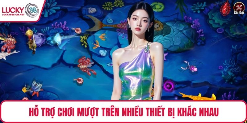 Hỗ trợ chơi mượt trên nhiều thiết bị khác nhau