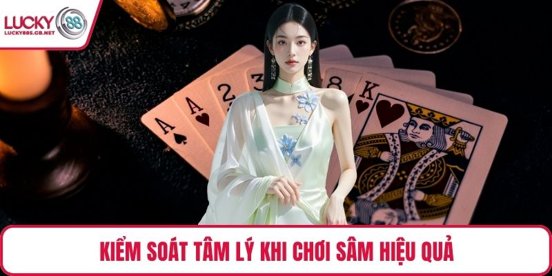 Kiểm soát tâm lý khi chơi sâm hiệu quả
