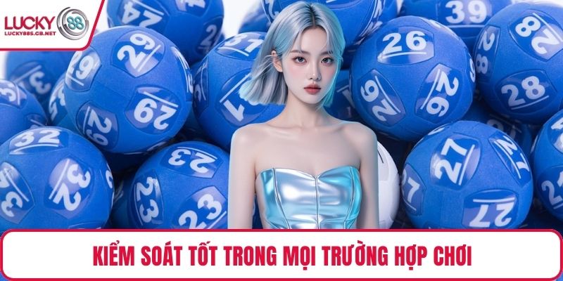 Kiểm soát tốt trong mọi trường hợp chơi