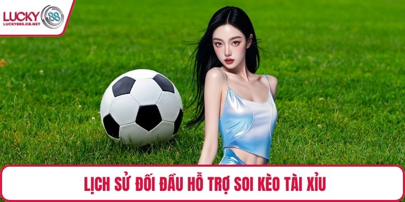 Lịch sử đối đầu hỗ trợ soi kèo tài xỉu