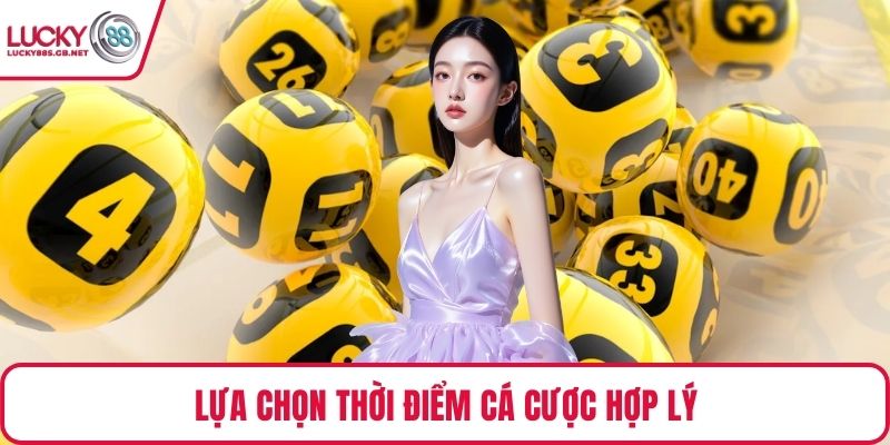 Lựa chọn thời điểm cá cược hợp lý