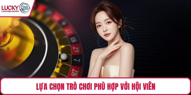 Lựa chọn trò chơi phù hợp với hội viên