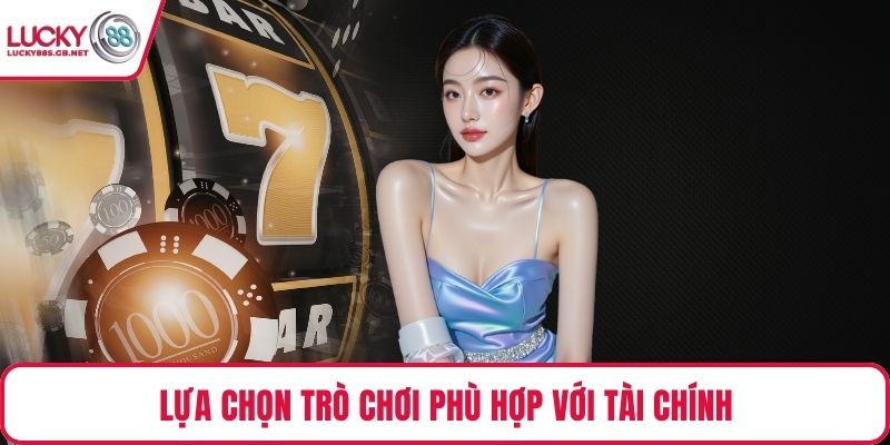 Lựa chọn trò chơi phù hợp với tài chính