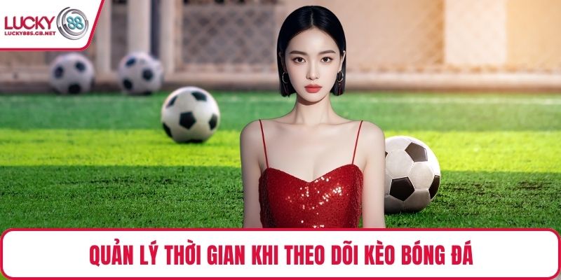 Quản lý thời gian khi theo dõi kèo bóng đá