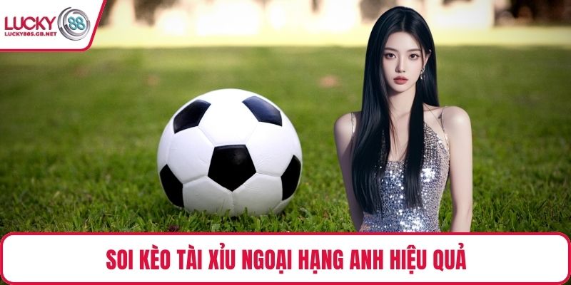 Soi kèo tài xỉu ngoại hạng anh hiệu quả