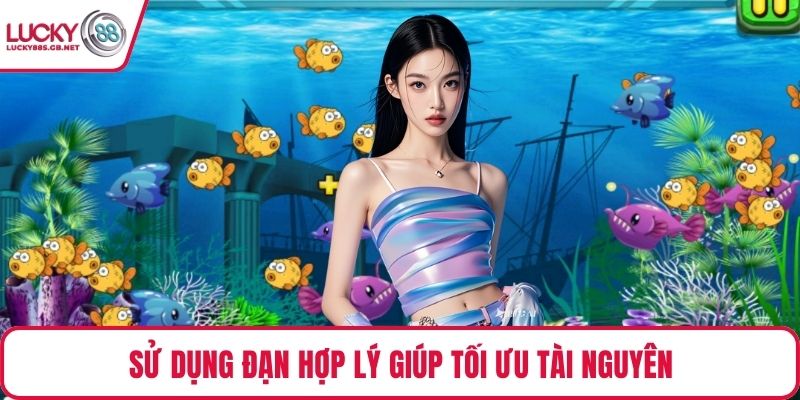 Sử dụng đạn hợp lý giúp tối ưu tài nguyên