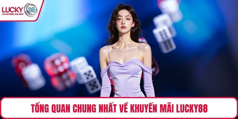 Tổng quan chung nhất về khuyến mãi Lucky88