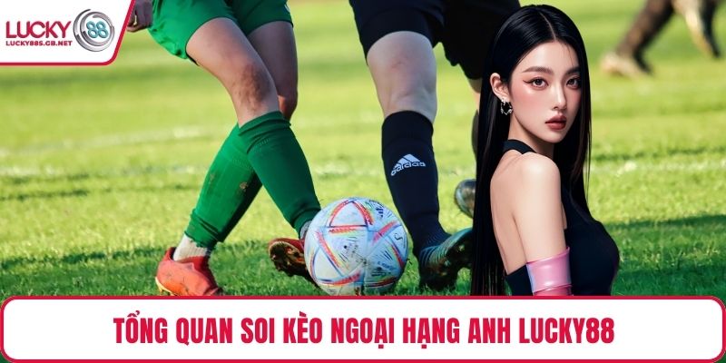 Tổng quan soi kèo ngoại hạng anh Lucky88